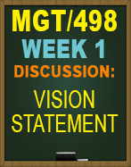 MGT/498 Week 1 Discussion – Vision Statement